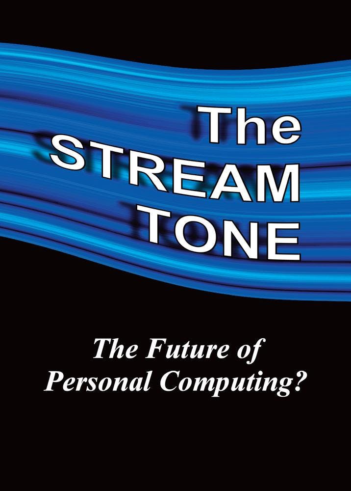The STREAM TONE: The Future of Personal Computing?