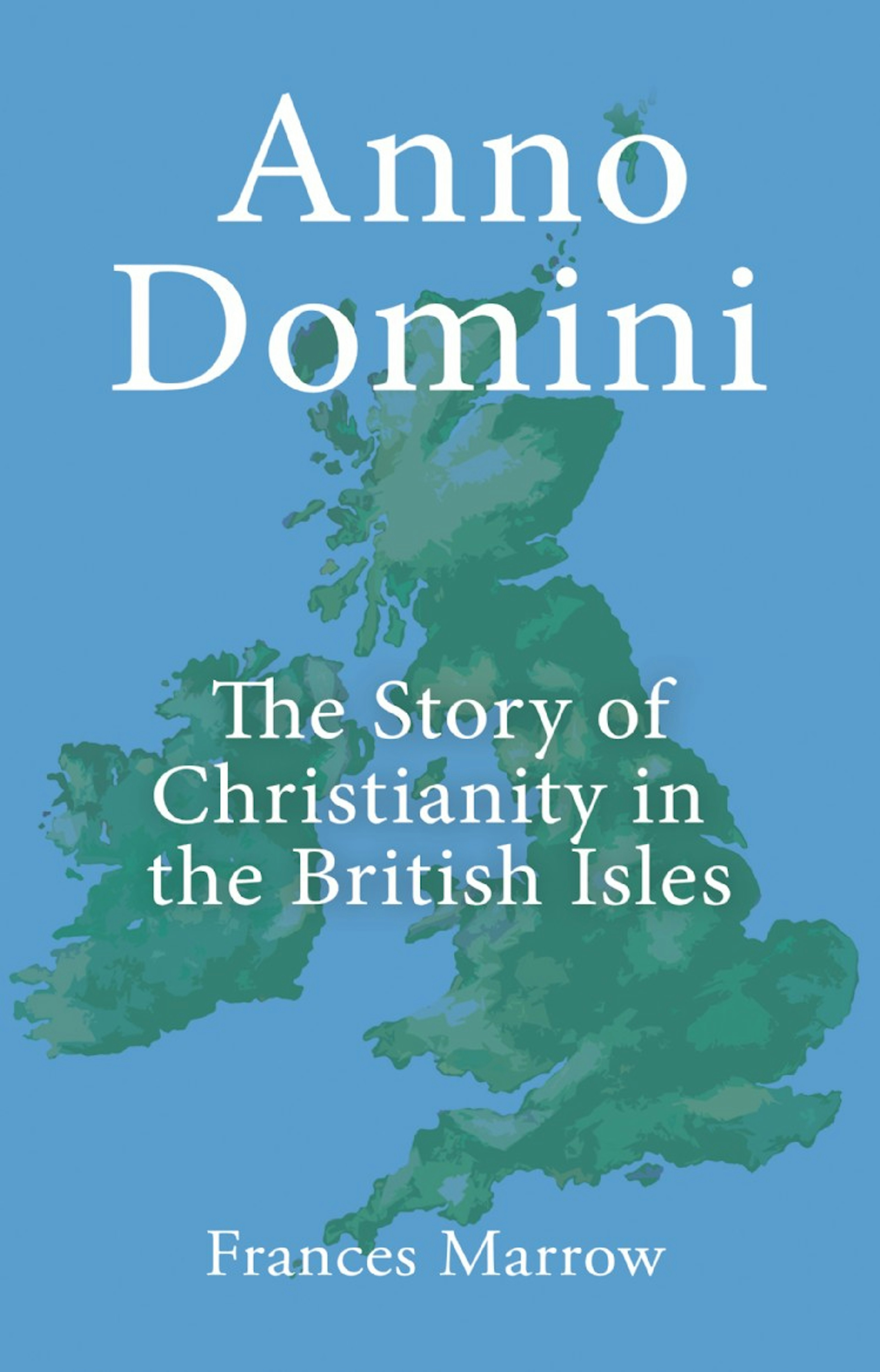 Anno Domini: The Story of Christianity in the British Isles