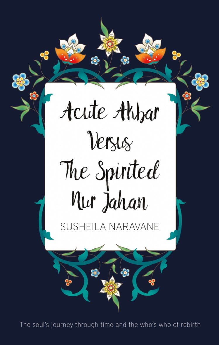 Acute Akbar Versus The Spirited Nur Jahan