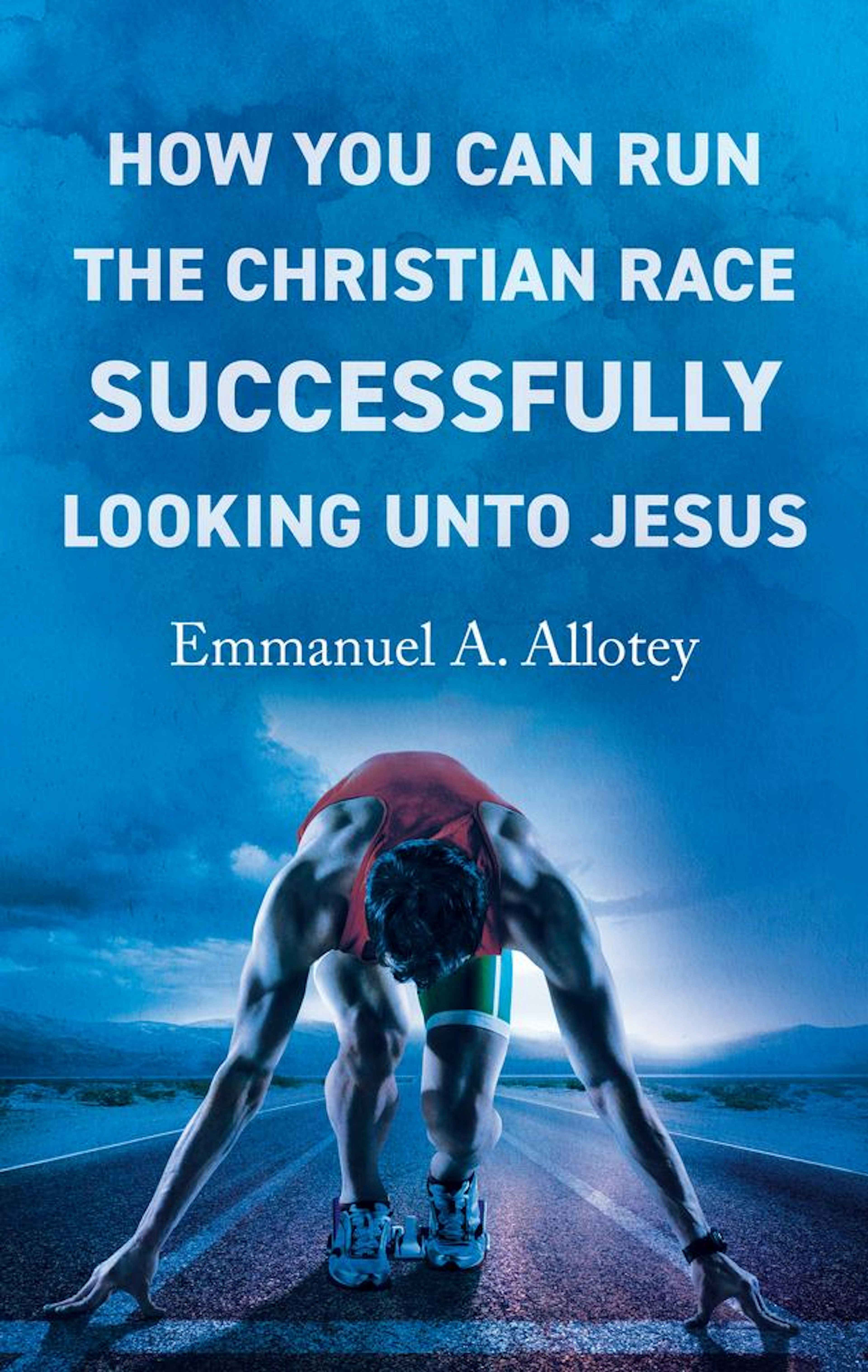 How You Can Run The Christian Race Successfully Looking Unto Jesus