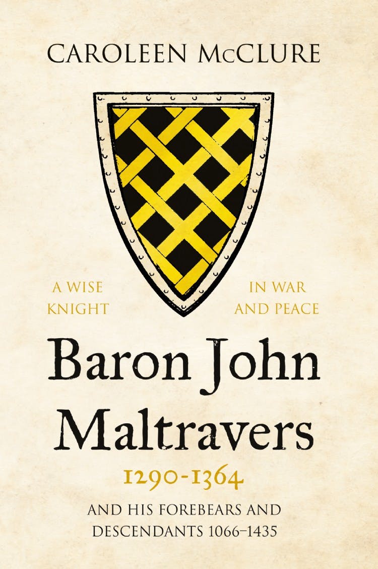 Baron John Maltravers 1290–1364 ‘A Wise Knight in War and Peace’